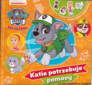 Paw Patrol Psi patrol : Katie potrzebuje pomocy [zawiera opowiadania: Kociaki w kąpieli, Wielki koncert]