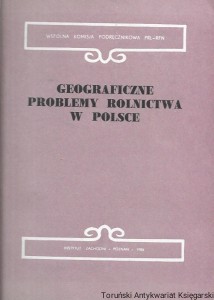Geograficzne problemy rolnictwa w Polsce : VI Sympozjum Geografów Wspólnej Komisji Podręcznikowej PRL-RFN 25-29 maja 1987 r., Mogilany k. Krakowa  / Bronisław Kortus, Zbigniew Kulak  (red.)