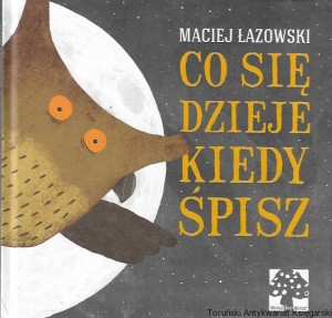 Co się dzieje kiedy śpisz  / Maciej Łazowski  