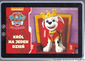 Paw Patrol Psi patrol : Król na jeden dzień / Mary Hillworth, M. J. Illustrations