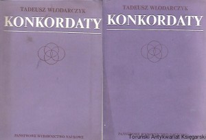 Konkordaty : Zarys historii ze szczególnym uwzględnieniem XX wieku T. 1,2 / Tadeusz Włodarczyk