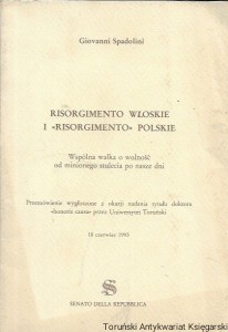 Risorgimento włoskie i „Risorgimento” Polskie : Wspólną walka o wolność od minionego stulecia po nasze dni : Przemówienie wygłoszone z okazji nadania tytułu doktora „honoris causa” przez Uniwersytet Toruński  18 czerwca 1993  / Giovanni Spazzolini  