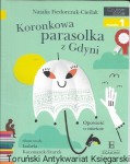 Koronkowa parasolka z Gdyni : Opowieść o mieście : Czytam sobie poziom 1  / Natalia Fiedorczuk-Cieślak 