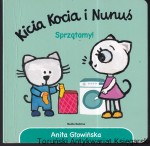 Kicia Kocia i Nunuś. Sprzątamy / Anita Głowińska