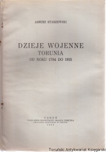 Dzieje wojenne Torunia od roku 1794 do 1815 : odbitka z pracy zbiorowej z okazji 700-lecia miasta "Dzieje Torunia" / Janusz Staszewski