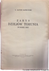 Zarys dziejów Torunia po roku 1815 : odbitka z pracy zbiorowej z okazji 700-lecia miasta "Dzieje Torunia" / Alfons Mańkowski