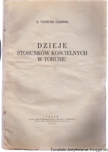 Dzieje stosunków kościelnych w Toruniu : odbitka z pracy zbiorowej z okazji 700-lecia miasta "Dzieje Torunia" / X. Tadeusz Glemma