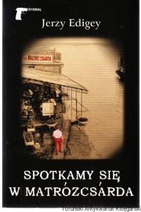 Spotkamy się w Matrózcsarda / Jerzy Edigey