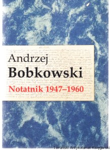 Notatnik 1947-1960 / Andrzej Bobkowski, opracował, wstępem i przypisami opatrzył Maciej Nowak