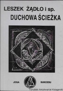 Duchowa ścieżka : Joga sukcesu  / Leszek Żądło i sp.  