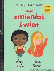  Mogę zmienić świat : Little People, Big dreams  / Lisabeth Kaiser 