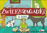Zwierzozagadki w domu  / Mirosława Kwiecińska 