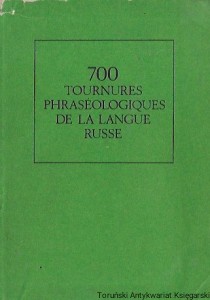 700 Tournures phraseologiques de la langue Russe  / N. Chanski, H. Bystrova  