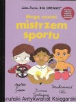Mogę zostać sportu : Little People, Big Dreams  / Maria Isabel Sanchez Vegara  
