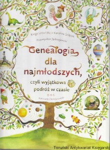 Genealogia dla najmłodszych czyli wyjątkowa podróż w czasie  / Kinga Urbańska, Karolina Szlęzak, Przemysław Jędrzejewski  