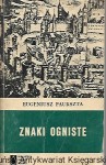  Znaki ogniste : Biblioteka Karola Miarki : Powieść historyczna z połowy XV wieku / Eugeniusz Paukszta 