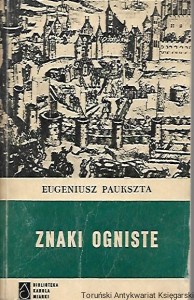  Znaki ogniste : Biblioteka Karola Miarki : Powieść historyczna z połowy XV wieku / Eugeniusz Paukszta 