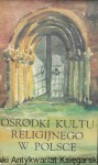 Ośrodki kultu religijnego w Polsce  / Praca zbiorowa 