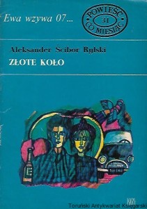 Złote koło : Ewa wzywa 07…: Powieść co miesiąc 30 / Aleksander Ścibor-Rylski