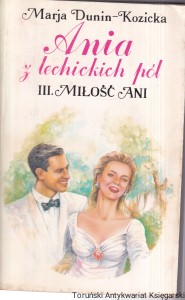 Ania z Lechickich Pól : III Miłość Ani / Maria Dunin-Kozicka 