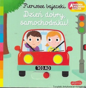  Pierwsze bajeczki : Dzień dobry, samochodziku! : Akademia mądrego dziecka  / Brak autora 