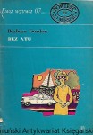 Bez  ATU : Ewa wzywa 07…: Powieść co miesiąc 28 / Barbara Gordon