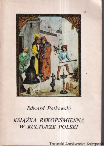 Książka rękopiśmienna w kulturze Polski średniowiecznej / Edward Potkowski