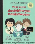 Mogę zostać dociekliwym naukowcem : Little People, Big Dreams  / Maria Isabel Sanchez Zegara  