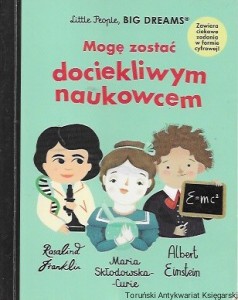 Mogę zostać dociekliwym naukowcem : Little People, Big Dreams  / Maria Isabel Sanchez Zegara  