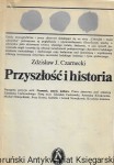  Przyszłość i historia : Studia nad historyzmem i ideą prospekcji dziejowej w historii filozofii  / Zdzisław J. Czarnecki  