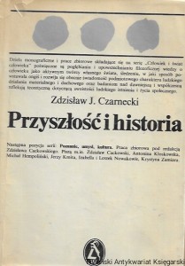  Przyszłość i historia : Studia nad historyzmem i ideą prospekcji dziejowej w historii filozofii  / Zdzisław J. Czarnecki  