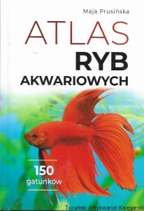  Atlas ryb akwariowych : 150 gatunków  / Maja Prusińska  
