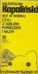 Kot w worku czyli z dziejów powiedzeń i nazw  / Władysław Kopaliński  