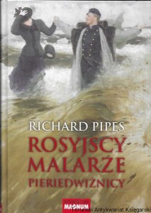 Rosyjscy malarze Pieriedwiżnicy / Richard Pipes 
