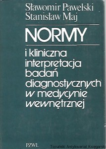Normy i kliniczna interpretacja badań diagnostycznych w medycynie wewnętrznej / Sławomir Pawelski, Stanisław Maj 