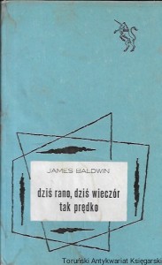 Dziś rano, dziś wieczór tak prędko  /James Baldwin  