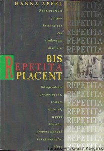 Bis Repetita Placent : repetytorium z języka łacińskiego dla studentów historii. Kompendium gramatyczne, zestaw ćwiczeń, wybór tekstów preparowanych i oryginalnych, klucz  / Hanna Appel 