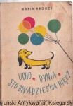 Ucho, dynia, sto dwadzieścia pięć ! / Maria Krüger