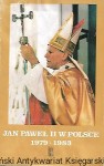 Jan Paweł II w Polsce 1979-1983 : Homilie i Przemówienia / Praca zbiorowa 