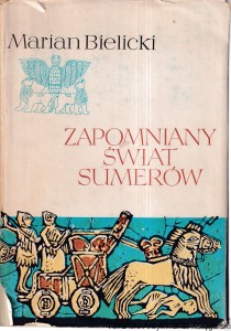 Zapomniany świat Sumerów / Marian Bielicki 