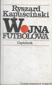 Wojna Futbolowa / Ryszard Kapuściński  