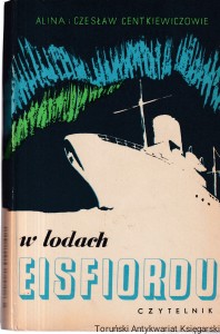 W lodach Eisfiordu / Alina i Czesław Centkiewiczowie  