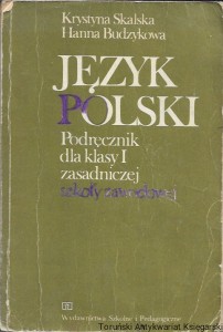  Język polski : Podręcznik dla klasy I zasadniczej szkoły zawodowej : Teksty literackie oraz ćwiczenia w Mówieniu i pisaniu  / Krystyna Skalska, Hanna Budzykowa  