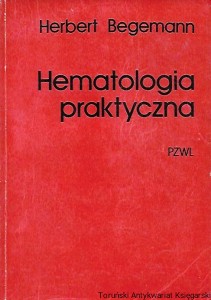 Hematologia praktyczna : Rozpoznanie różnicowe. Leczenie. Metodyka / Herbert Begemann