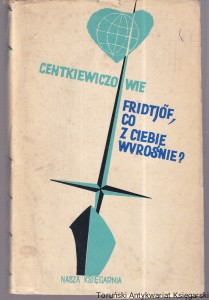 Fridtjof, co z ciebie wyrośnie? : opowieść o Nansenie / Alina i Czesław Centkiewiczowie (1962)
