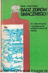 Bądź zdrów - smacznego! : o odżywianiu i leczniczych właściwościach roślin / Irena Gumowska (1)