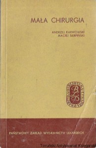 Mała chirurgia : Biblioteka Lekarza Praktyka - Seria II Tom XXIII  / Andrzej Karwowski, Maciej Sierpiński  