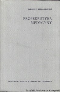  Propedeutyka medycyny : Wstęp do studiów lekarskich / Tadeusz Kielanowski  