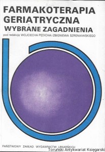 Farmakoterapia geriatryczna : Wybrane zagadnienia  / Wojciech Pędich, Zbigniew Szreniawski (red.)