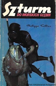 Szturm do morskich głębin : Nurkowanie swobodne 1943-1966 / Philippe Tailliez 